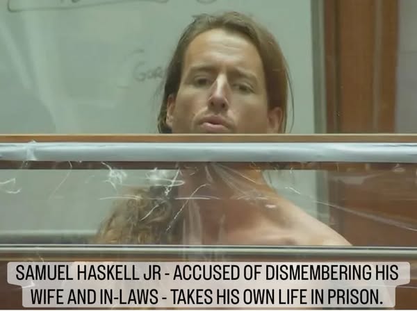BREAKING NEWS: Sam Haskell Jr. Dies in Jail Before Trial for Alleged Dismemberment of Wife and In-Laws